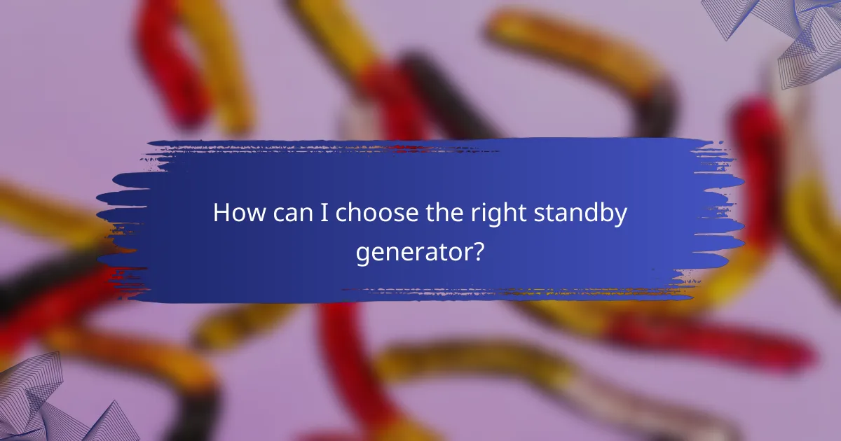 How can I choose the right standby generator?