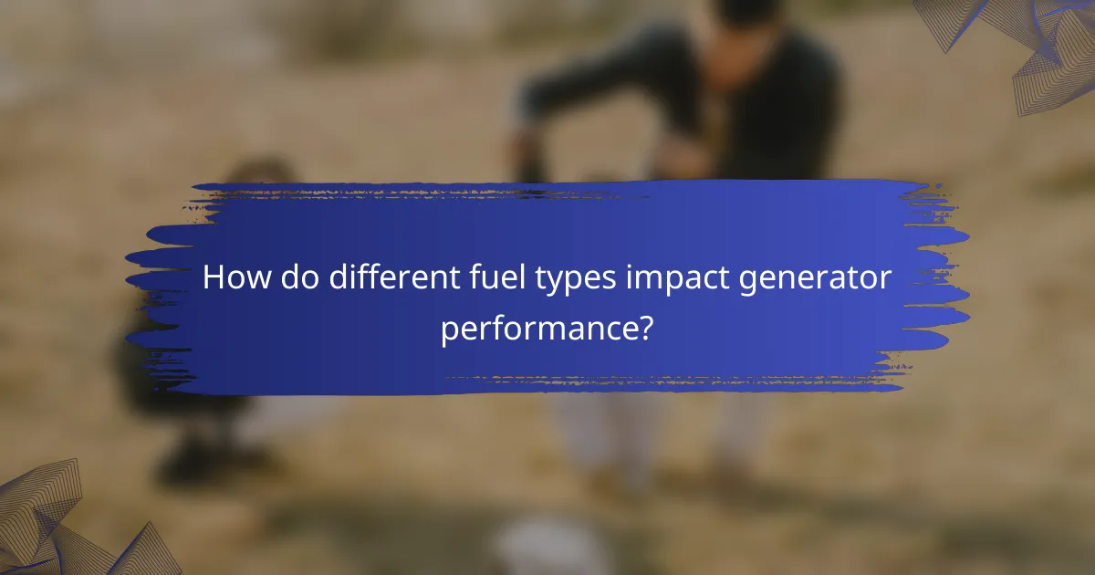 How do different fuel types impact generator performance?