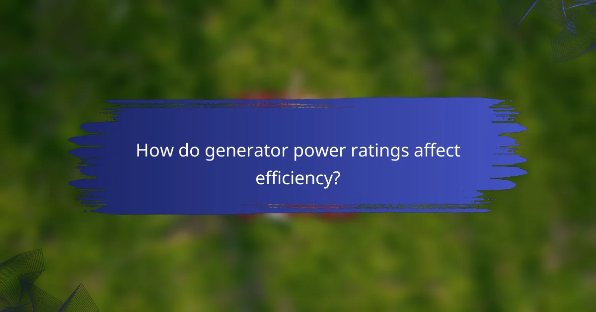How do generator power ratings affect efficiency?