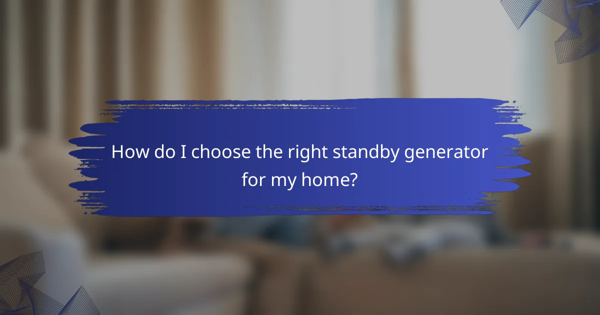 How do I choose the right standby generator for my home?