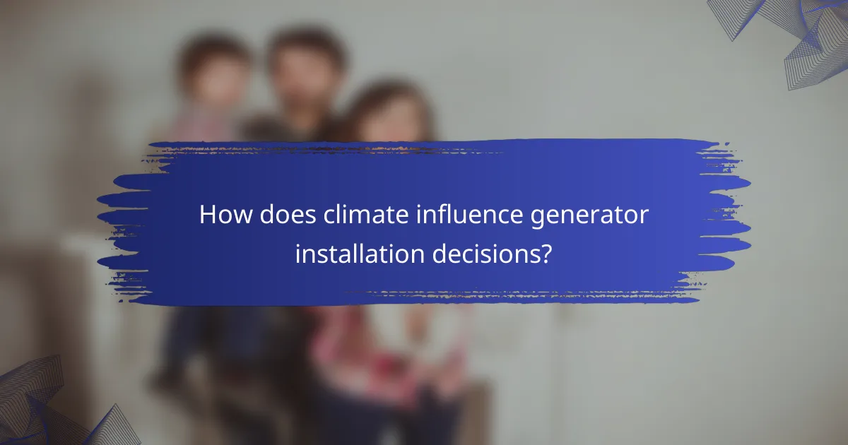 How does climate influence generator installation decisions?