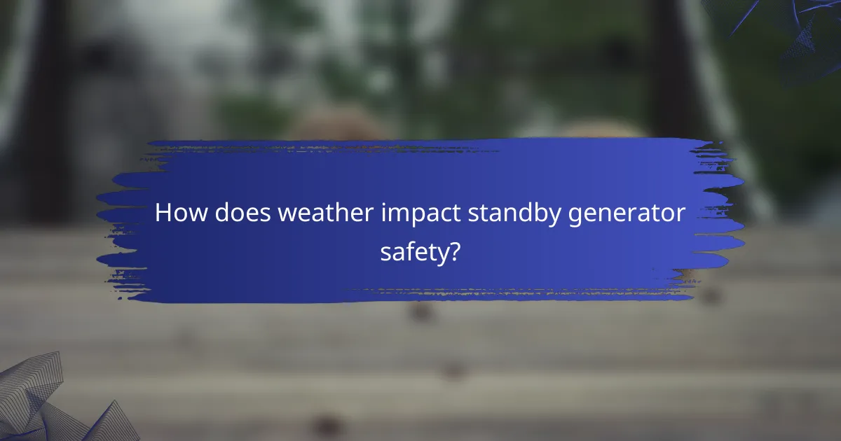 How does weather impact standby generator safety?