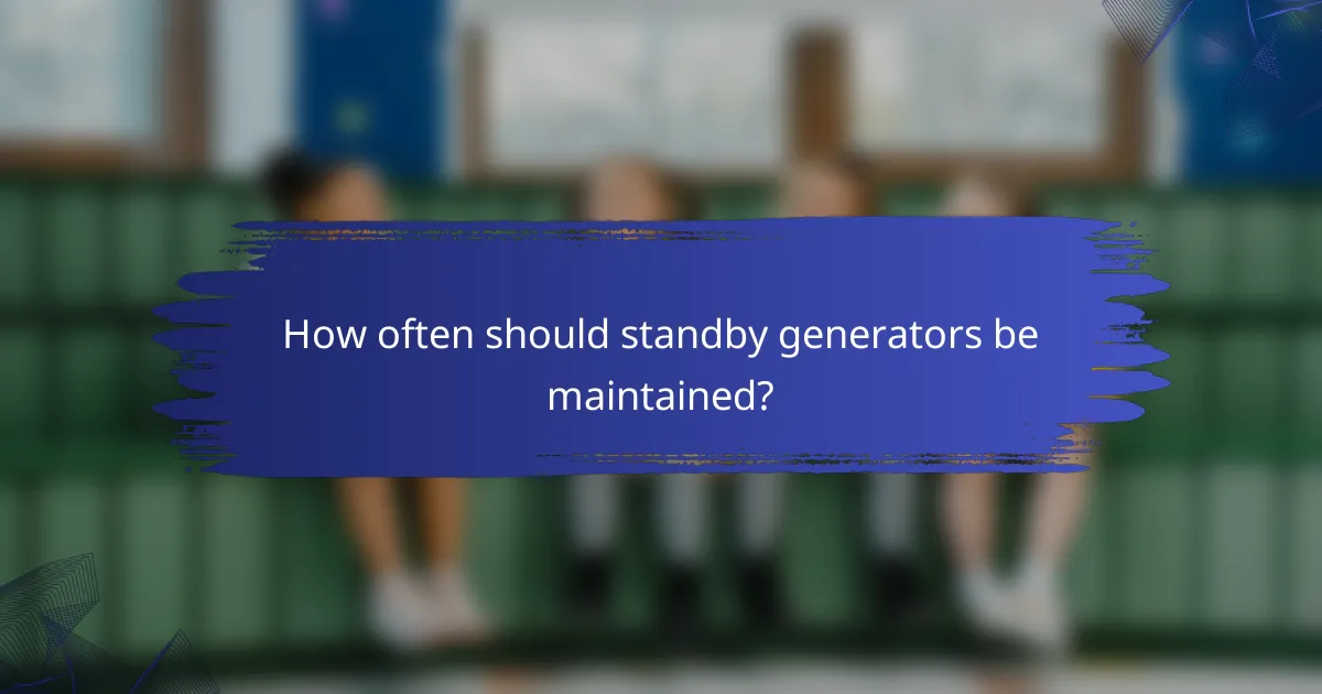 How often should standby generators be maintained?