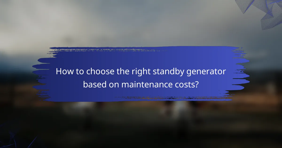 How to choose the right standby generator based on maintenance costs?