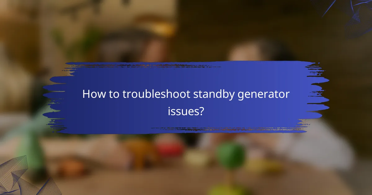 How to troubleshoot standby generator issues?