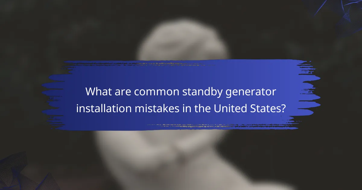 What are common standby generator installation mistakes in the United States?