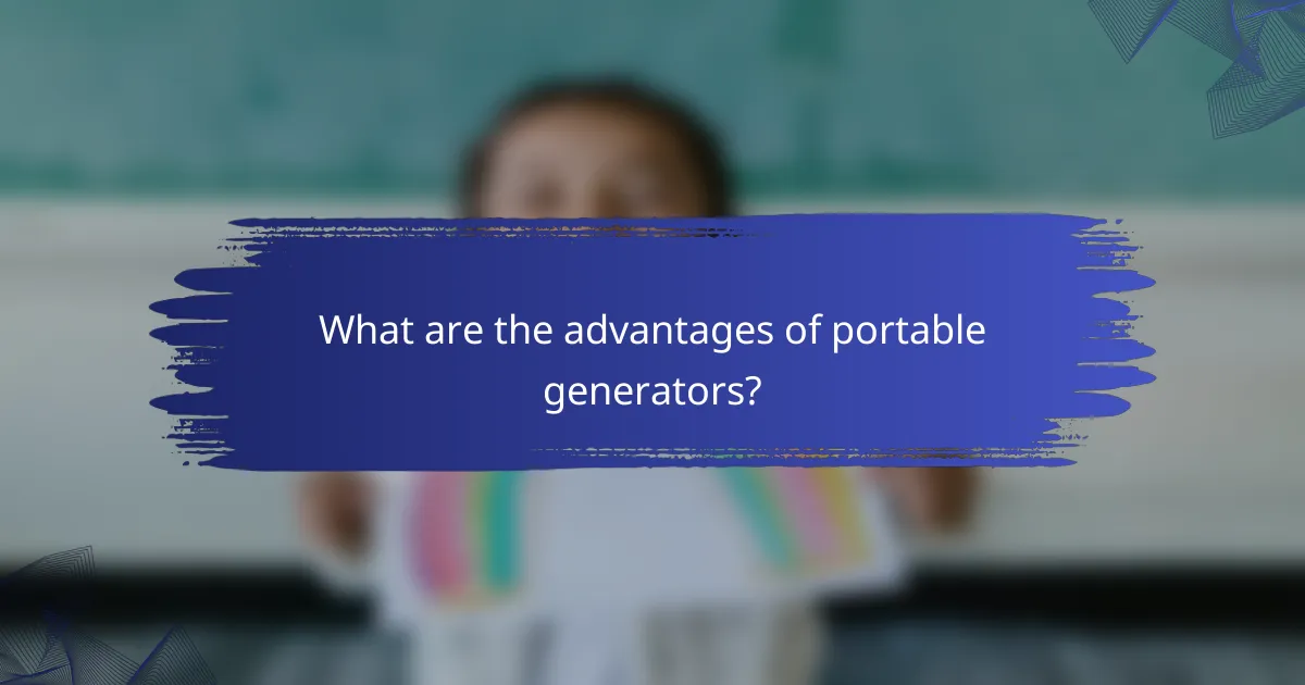 What are the advantages of portable generators?