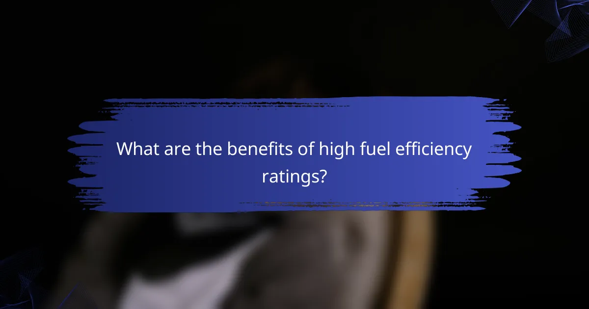 What are the benefits of high fuel efficiency ratings?