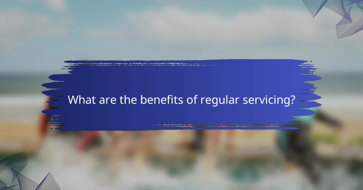 What are the benefits of regular servicing?