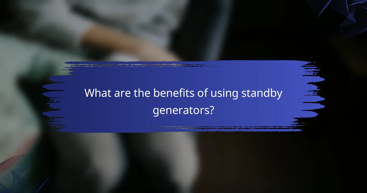 What are the benefits of using standby generators?