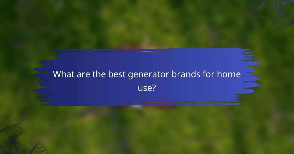 What are the best generator brands for home use?