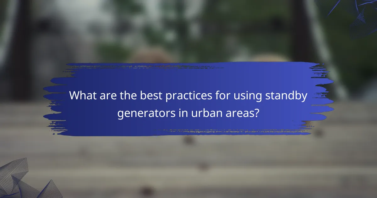 What are the best practices for using standby generators in urban areas?