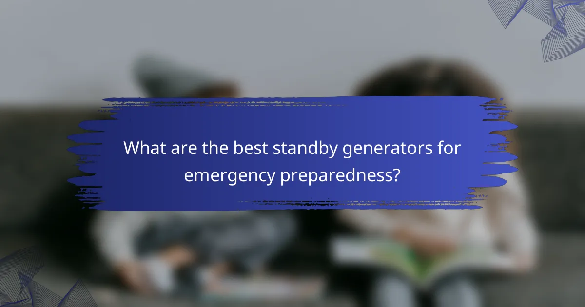 What are the best standby generators for emergency preparedness?