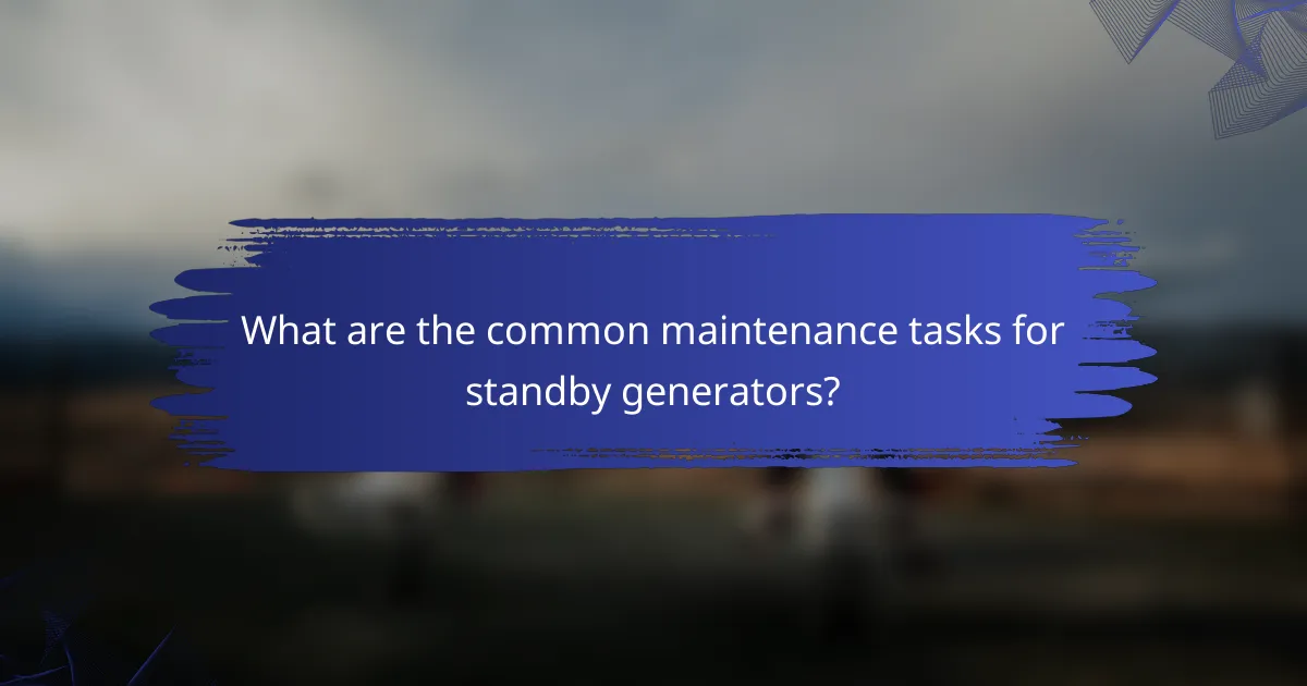 What are the common maintenance tasks for standby generators?