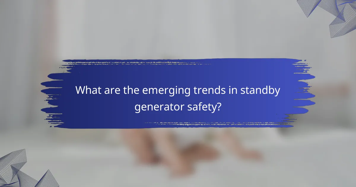 What are the emerging trends in standby generator safety?