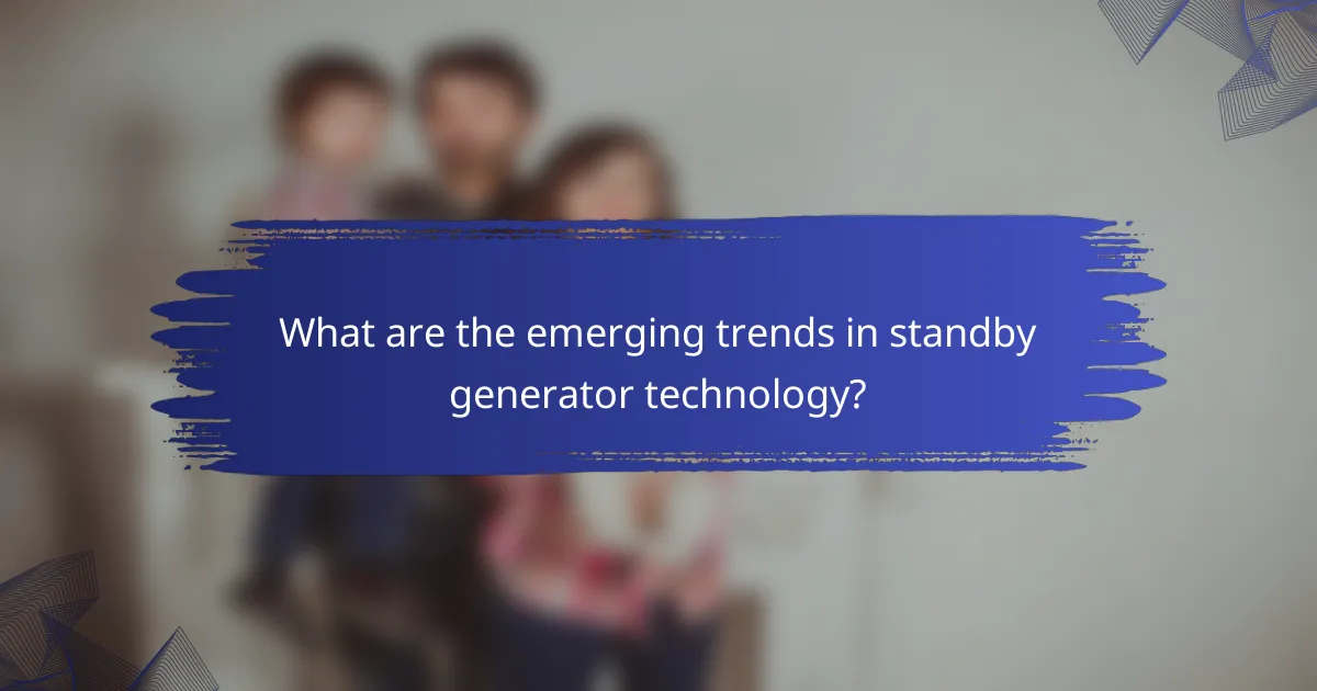 What are the emerging trends in standby generator technology?