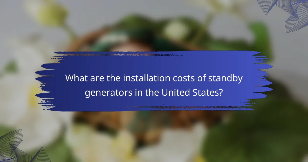What are the installation costs of standby generators in the United States?