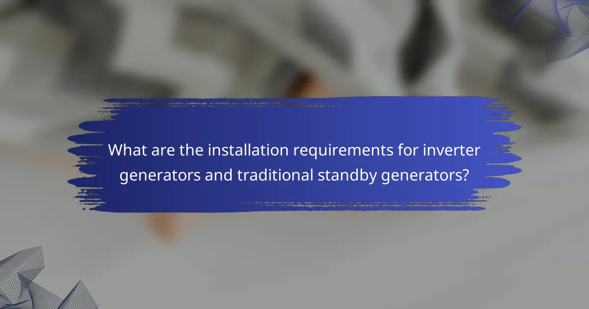 What are the installation requirements for inverter generators and traditional standby generators?