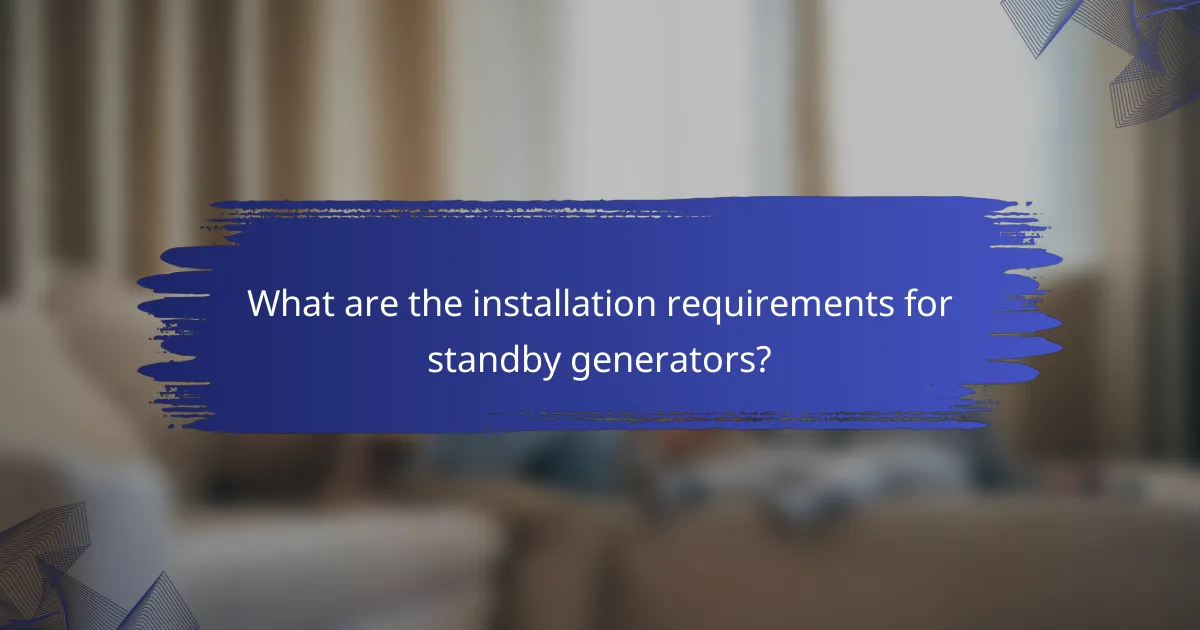 What are the installation requirements for standby generators?