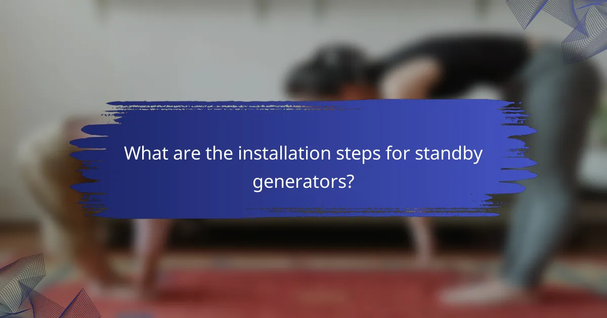 What are the installation steps for standby generators?