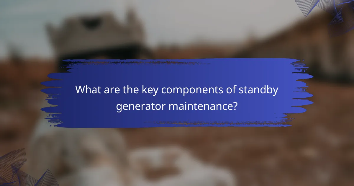 What are the key components of standby generator maintenance?