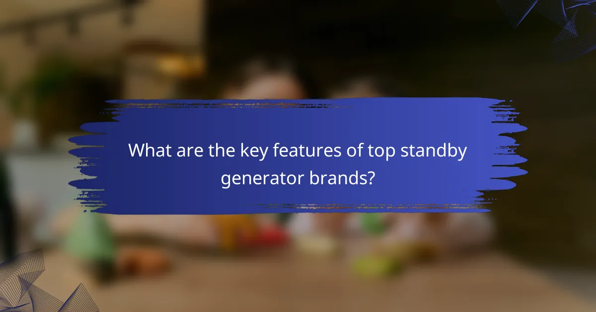 What are the key features of top standby generator brands?