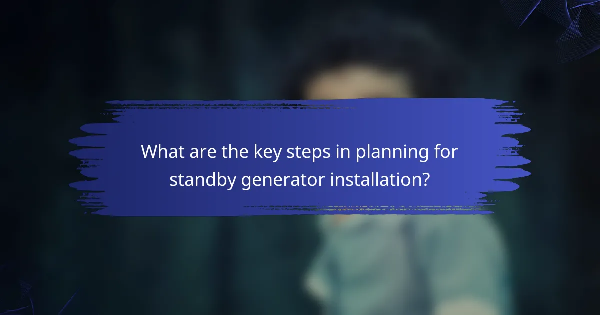 What are the key steps in planning for standby generator installation?