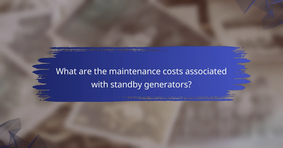 What are the maintenance costs associated with standby generators?