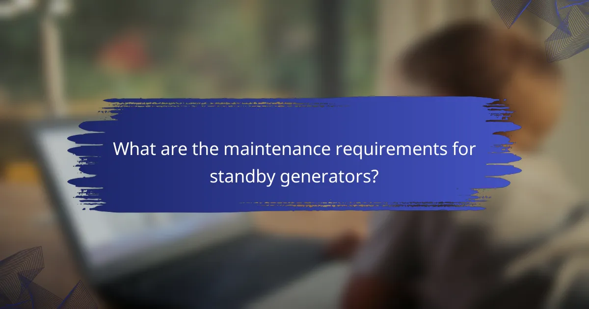 What are the maintenance requirements for standby generators?