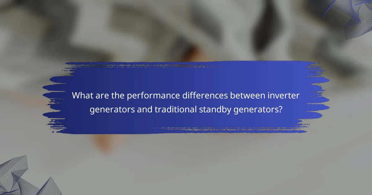 What are the performance differences between inverter generators and traditional standby generators?