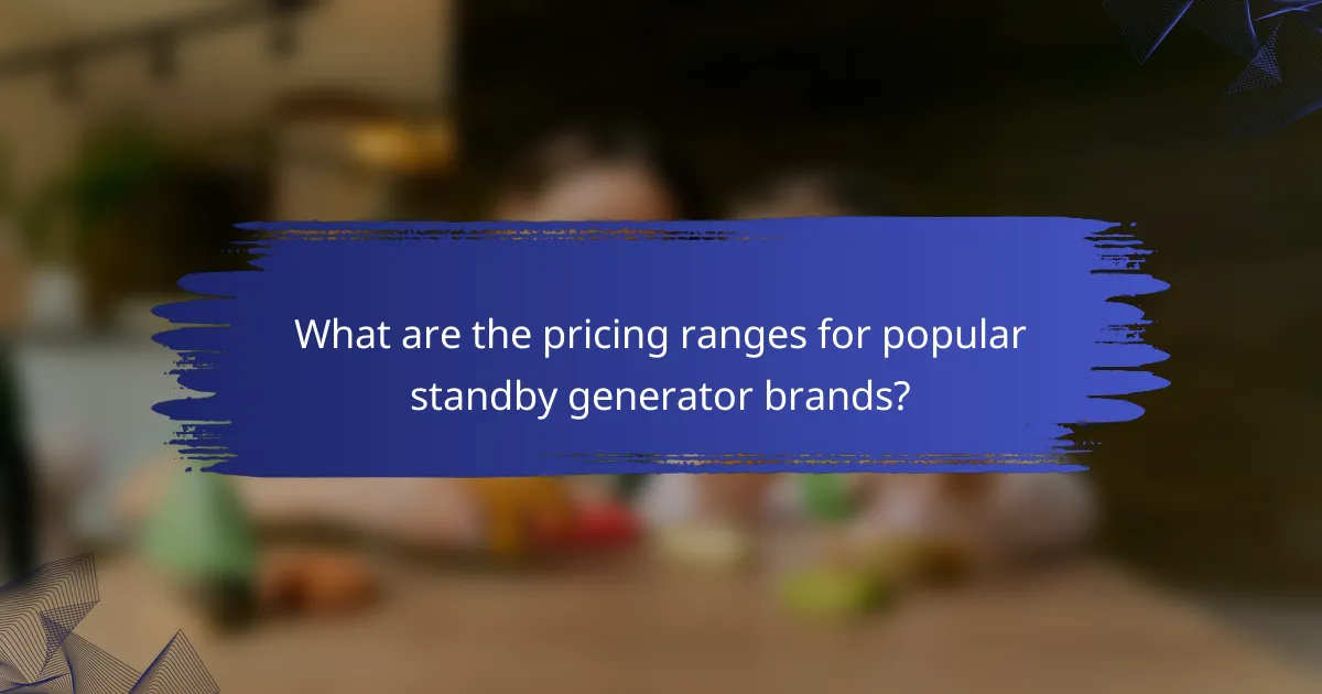 What are the pricing ranges for popular standby generator brands?