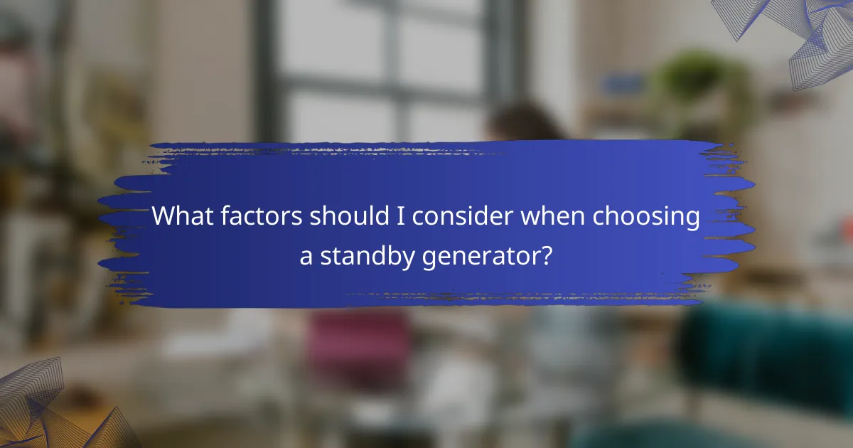 What factors should I consider when choosing a standby generator?