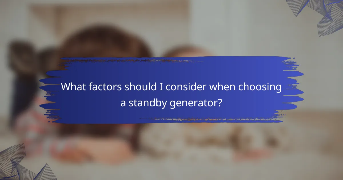 What factors should I consider when choosing a standby generator?