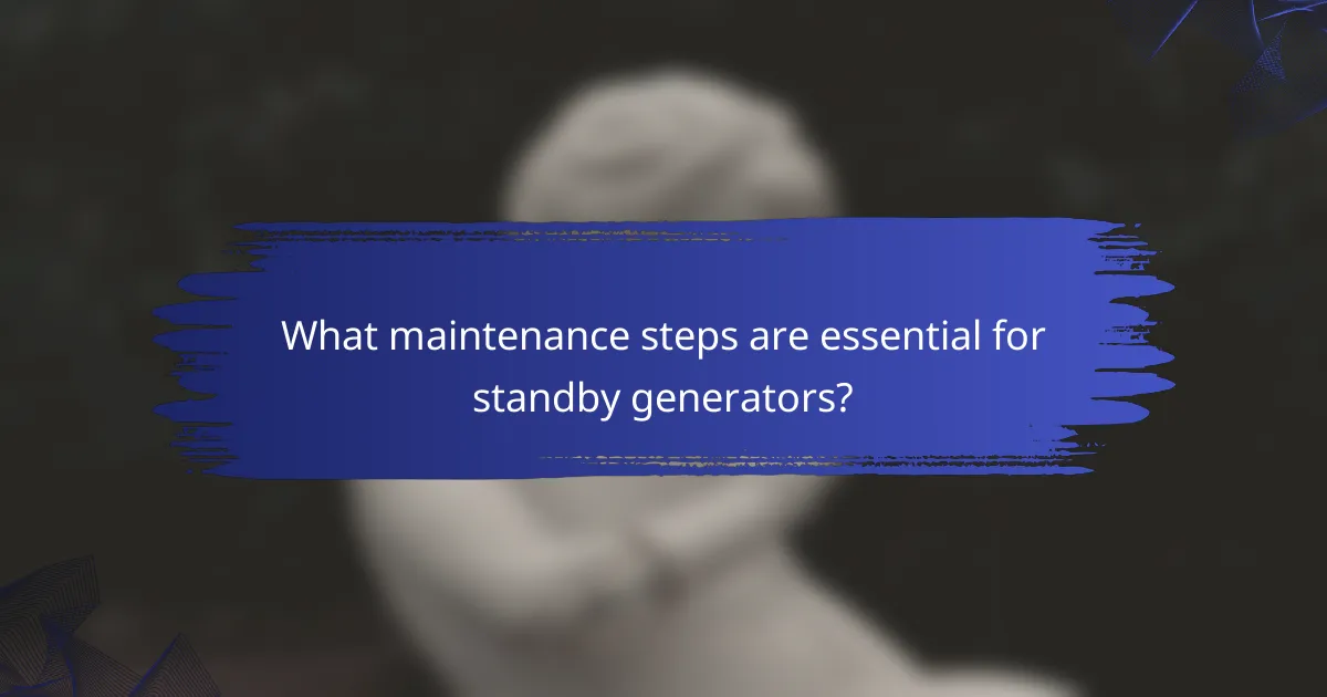 What maintenance steps are essential for standby generators?