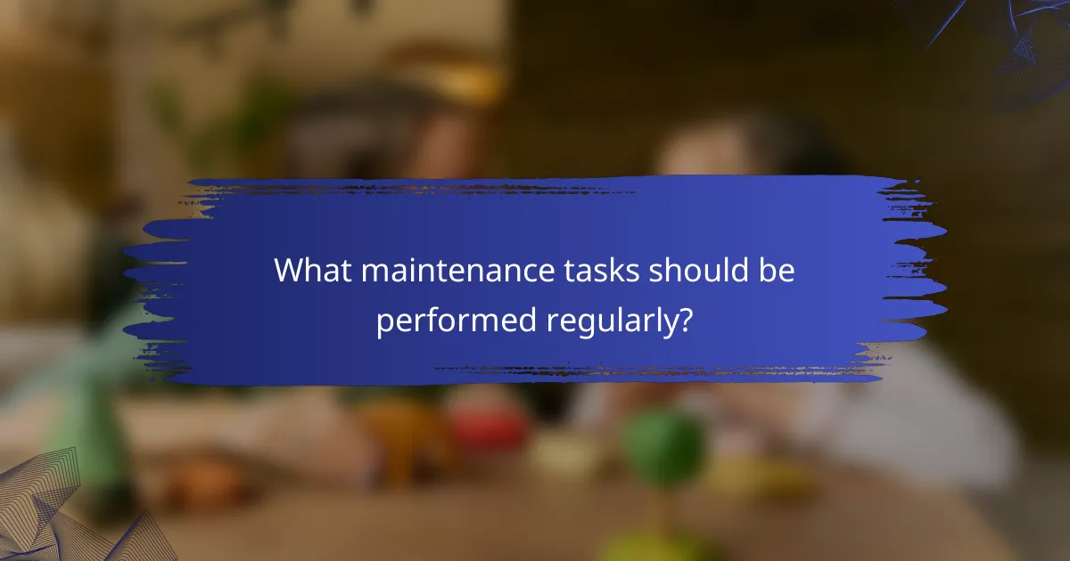 What maintenance tasks should be performed regularly?